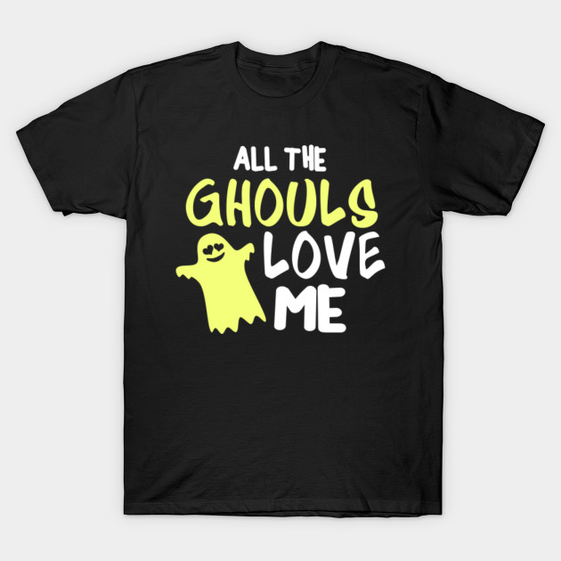 All The Ghouls Love Me | Ghost Spooky Cute T-Shirt T-Shirt-TOZ